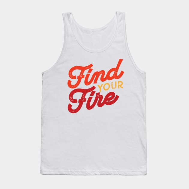 Find Your Fire Tank Top by FillSwitch